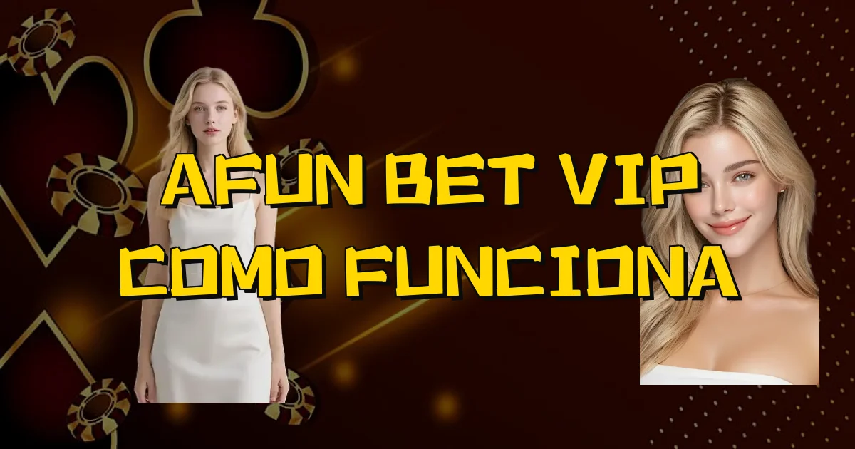 Afun Bet Vip Como Funciona Oficial