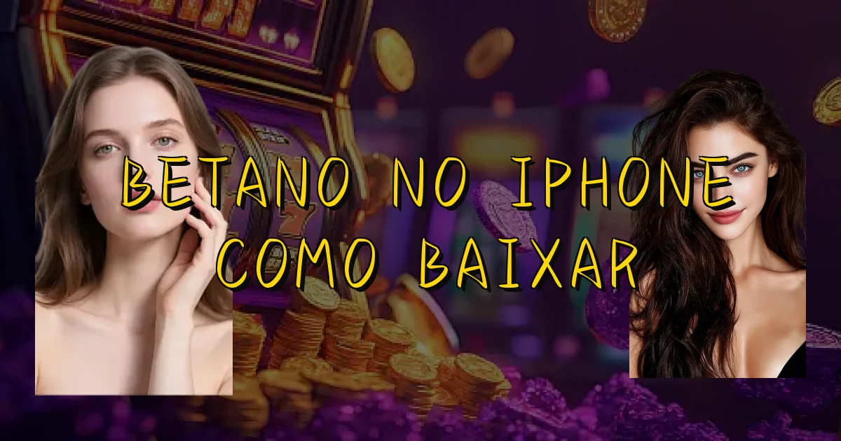 Betano No Iphone Como Baixar Oficial
