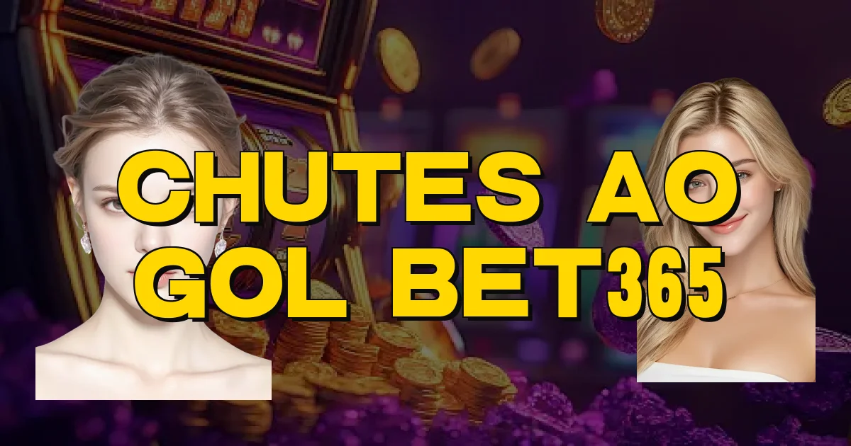 Chutes Ao Gol Bet365 Oficial