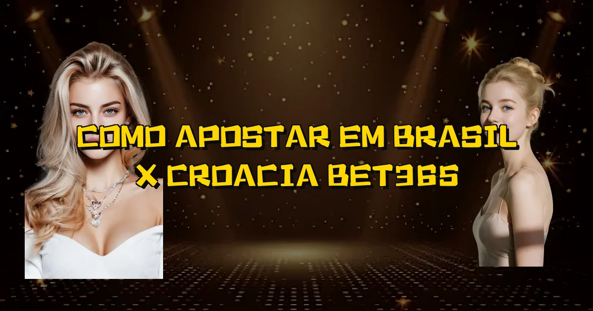 Como Apostar Em Brasil X Croacia Bet365 Oficial