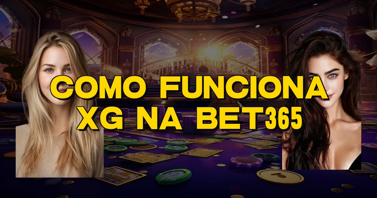 Como Funciona Xg Na Bet365 Oficial