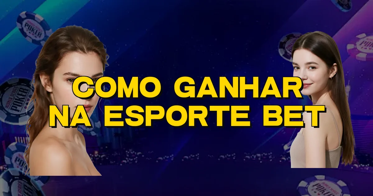 Como Ganhar Na Esporte Bet Oficial