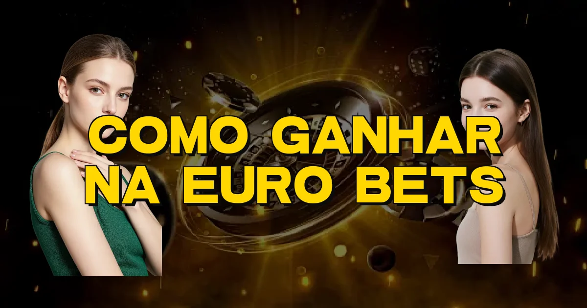 Como Ganhar Na Euro Bets Oficial