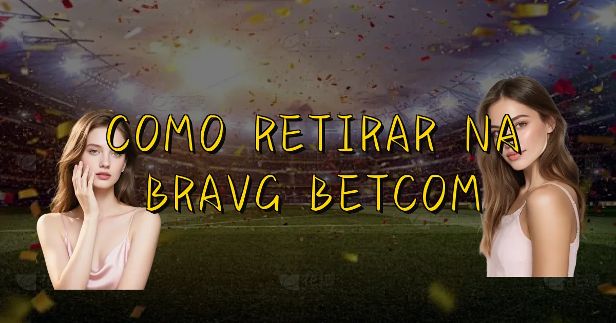 Como Retirar Na Bravg Betcom Oficial