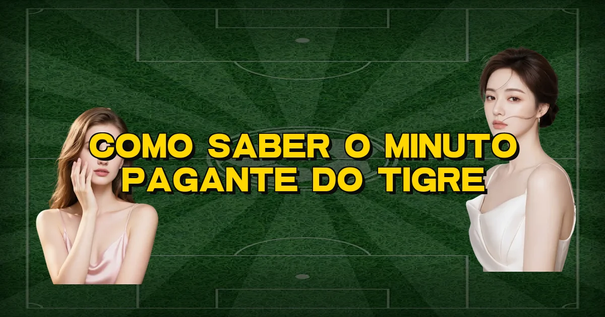 Como Saber O Minuto Pagante Do Tigre Oficial