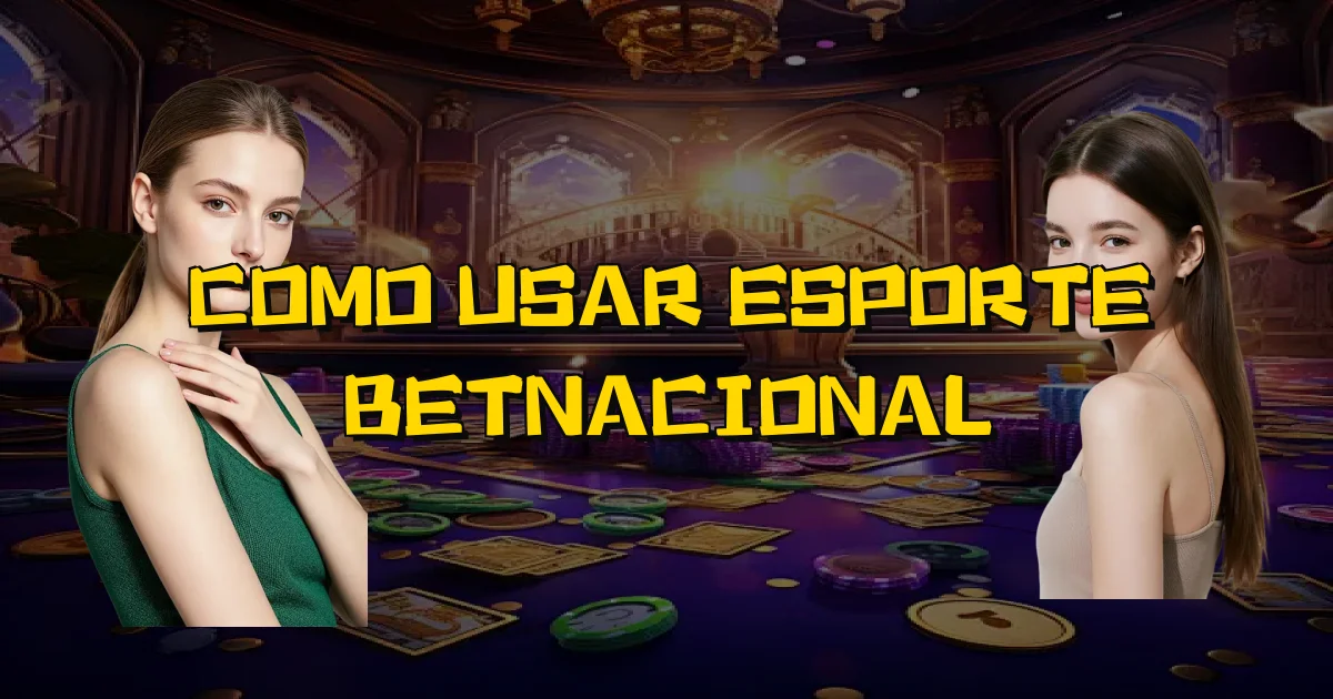Como Usar Esporte Betnacional Oficial