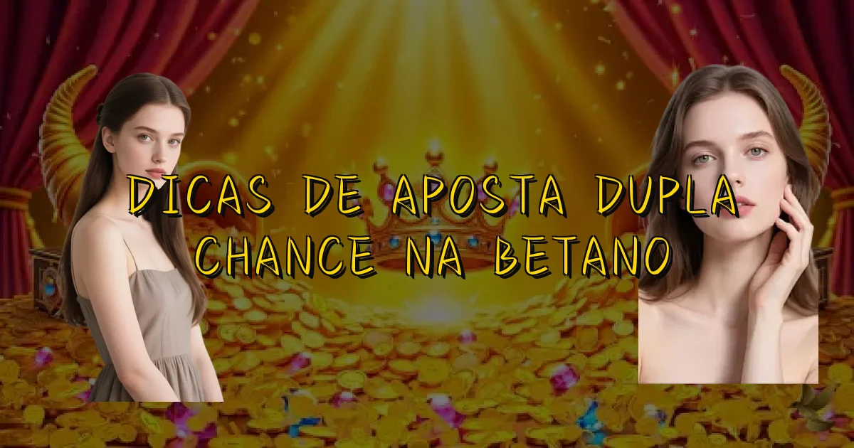 Dicas De Aposta Dupla Chance Na Betano Oficial