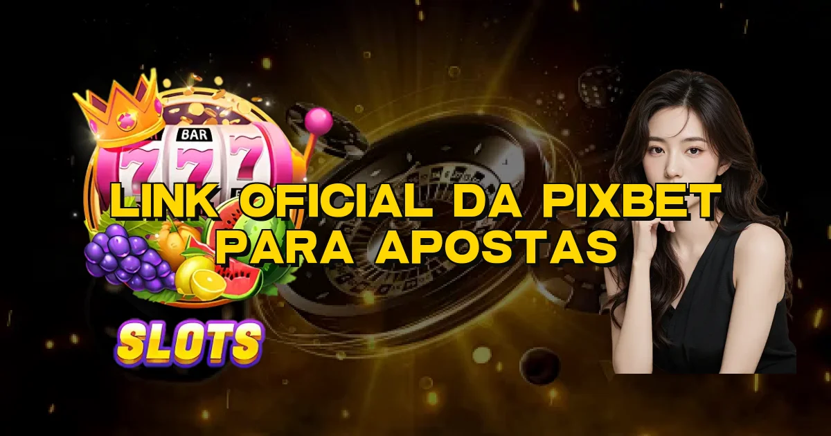 Link Oficial Da Pixbet Para Apostas Oficial