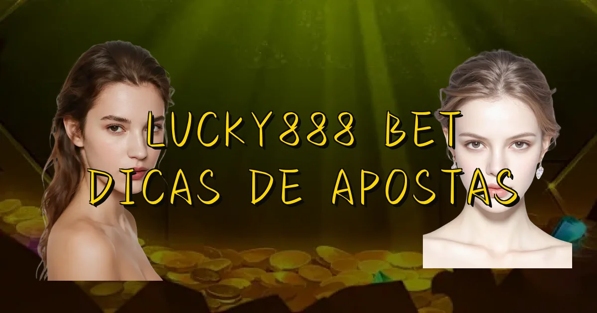 Lucky888 Bet Dicas De Apostas Oficial