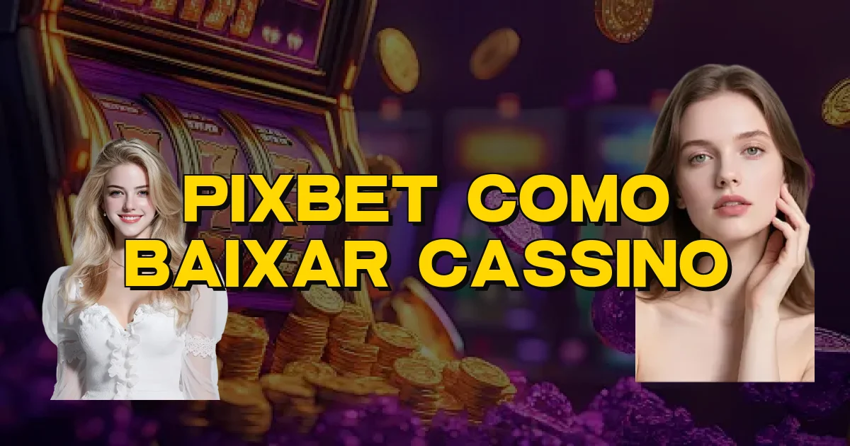Pixbet Como Baixar Cassino Oficial