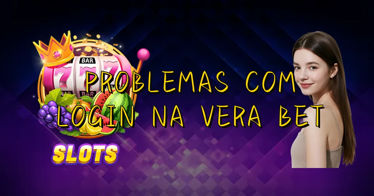 Problemas Com Login Na Vera Bet Oficial